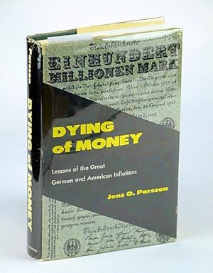 Dying of Money - Lessons of the Great German and American Inflations