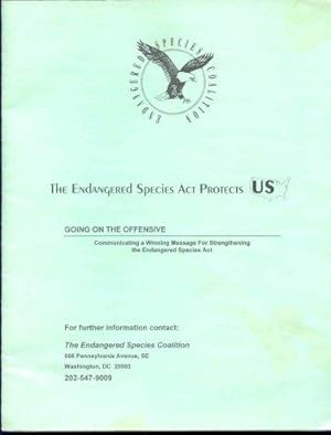 The Endangered Species Act Protects US. Going on the Offensive. Communicating a Winning Message f...