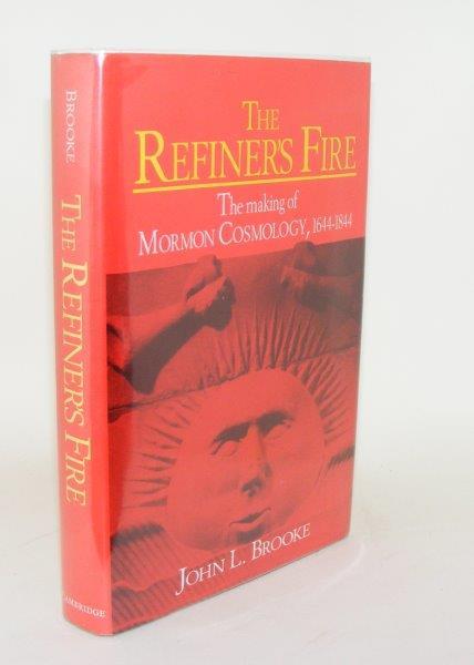 The Refiners Fire: The Making of Mormon Cosmology, 1644–1844