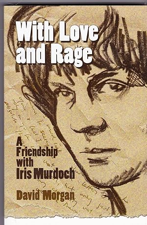 With Love and Rage. A Friendship with Iris Murdoch