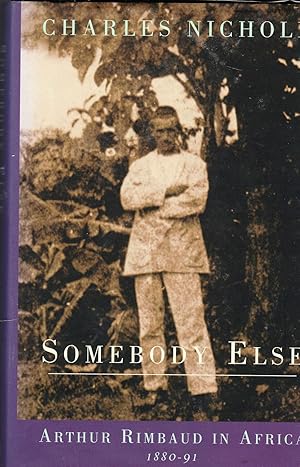 Somebody Else. Arthur Rimbaud in Africa 1880-91. **Signed and dated**