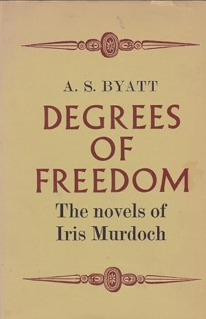 Degrees of Freedom. The Novels of Iris Murdoch