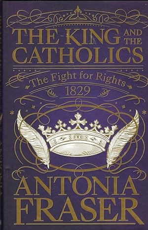 The King and The Catholics. The Fight for Rights 1829 *signed hardback first edition*