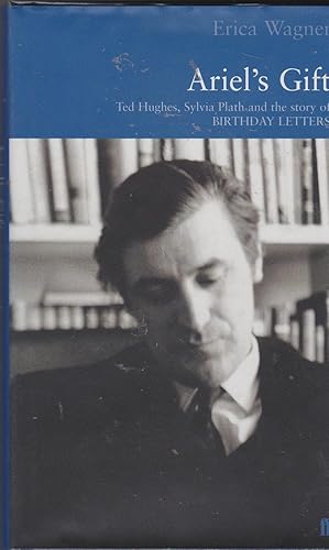 Ariel's Gift. A Commentary on Birthday Letters by Ted Hughes