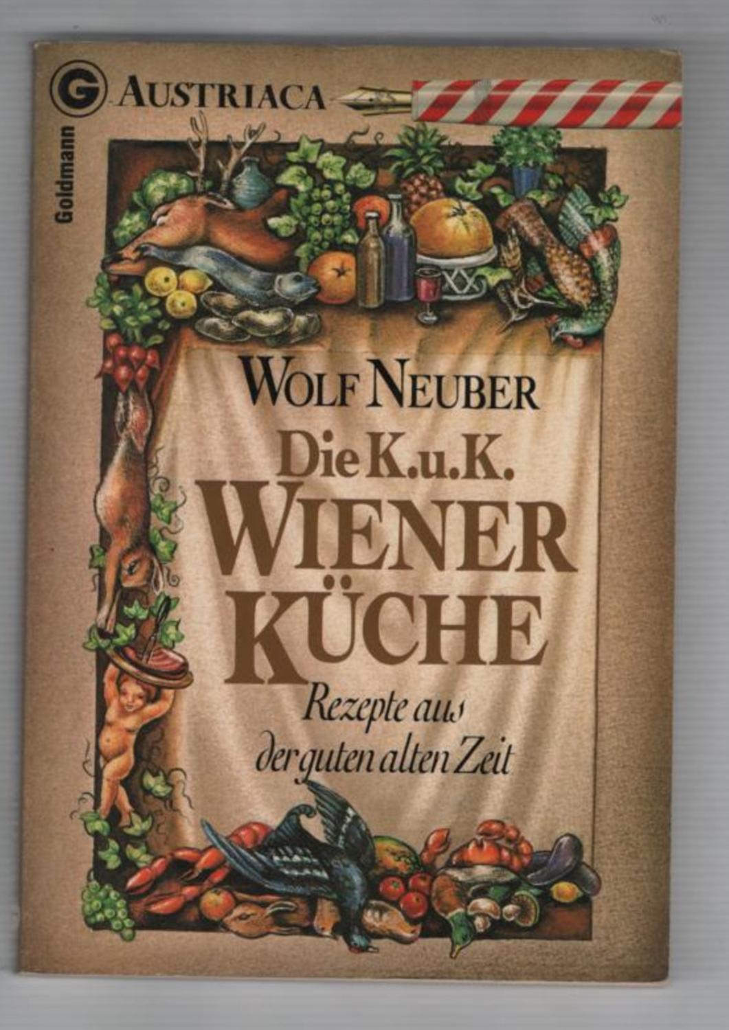 Die K. U. K. Wiener Küche: Rezepte Aus Der Guten Alten Zeit - Neuber, Wolf