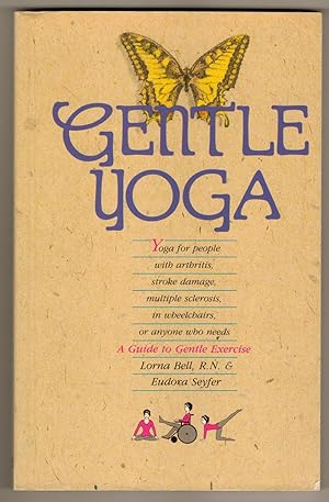 Gentle Yoga: For People with Arthritis, Stroke Damage, Multiple Sclerosis, in Wheelchairs or Anyo...