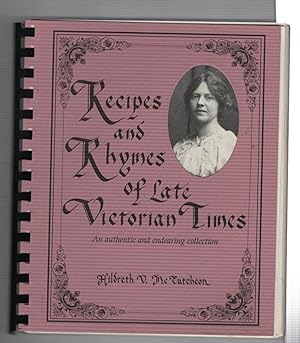 Recipes and Rhymes of Late Victorian Times: An Authentic and Endearing Collection