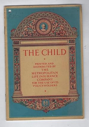 The Child: Printed and Distributed By the Metropolitan Life Insurance Company for the Use of Its ...