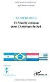 Le mercosud : un marché commun pour l'amérique du sud - Almeida, Paulo Roberto De