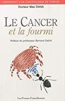 Le cancer et la fourmi : chroniques d'un cancérologue de terrain - Dana, Max
