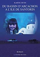 Du bassin d'arcachon a l'ile de santorin - Karine Denis