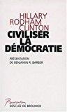 Civiliser la démocratie - Clinton, Hillary