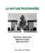 La nature prisonnière - François Carrassan, Bernard Plossu, Rudy Ricciotti