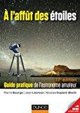A l'affût des étoiles - 17e édition - guide pratique de l'astronome amateur - Bourge, Pierre