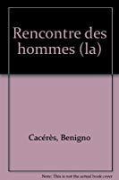 la rencontre des hommes benigno caceres