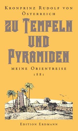 Zu Tempeln und Pyramiden : meine Orientreise 1881., Kronprinz Rudolf von Österreich. Hrsg. von He...