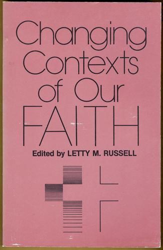 Changing Contexts of Our Faith - Russell, Letty M.