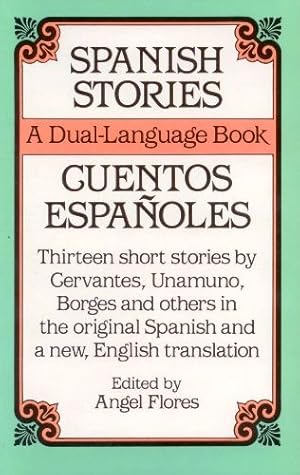 Spanish Stories / Cuentos Espanoles A Dual Language Book: Thirteen Short Stories by Cervantes, Un...