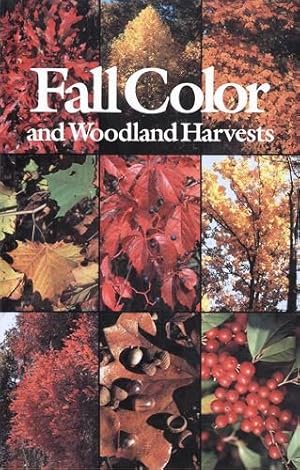Fall Color and Woodland Harvests: A Guide to the More Colorful Fall Leaves and Fruits of the East...