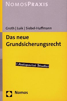 Das neue Grundsicherungsrecht. NomosPraxis. - Groth, Andy, Steffen Luik und Heiko Siebel-Huffmann