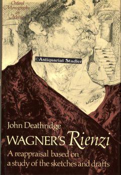 Wagner's Rienzi. A reappraisal based on a study of the sketches and drafts. Oxford monographs on music. - Deathridge, John