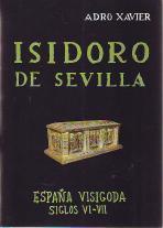 ISIDORO DE SEVILLA. España visigoda siglos VI-VII - Xavier, Adro