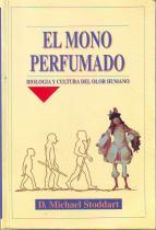 EL MONO PERFUMADO (Biología y Cultura del olor humano) - D. Michael Stoddart