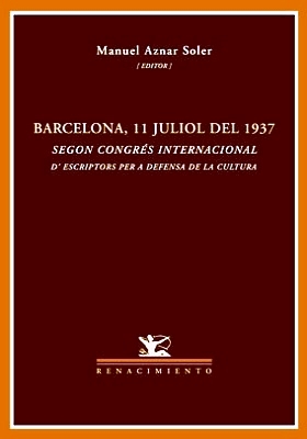 Barcelona, 11 de julio del 1937. Segon Congrés Internacional d escriptors per a defensa de la cultura. - AZNAR SOLER, Manuel (Ed.).-