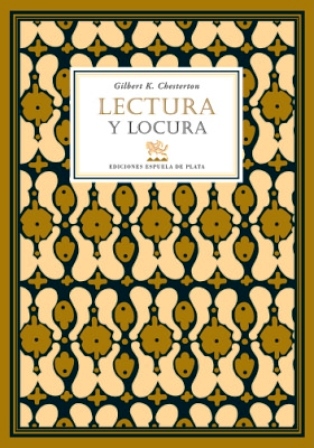 Lectura y locura. Traducción de Victoria León. Ensayos que aparecieron como columnas semanales en el periódico Daily News entre los años 1901-1911. - CHESTERTON, Gilbert Keith.-