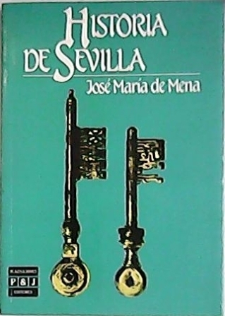 Historia de Sevilla. - MENA, José María de.-
