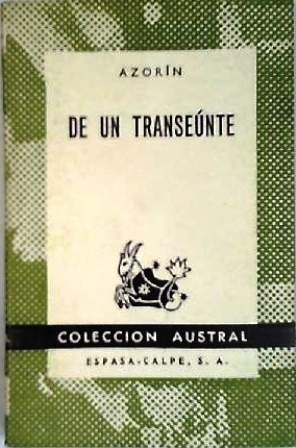 De un transeúnte. (De Maistre y Bacon - La vida de Hugo - Racine y Stendhal - Autores de máximas - Optimismo de Alomar - El problema del libro - Mujeres de Racine - Anatole France y Stendhal - Correspondencia de Merimée - Un libro del conde de Romanones - - AZORIN.-