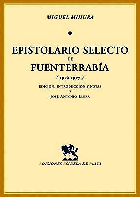 Epistolario Selecto de Fuenterrabía (1928-1977). Edición, introducción y notas de José Antonio Llera. - MIHURA, Miguel.-