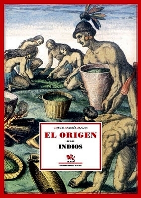 El origen de los indios. Tratado único y singular del origen de los indios occidentales del Perú, México, Santa Fe y Chile. Introducción y notas de José Alcina Franch. - ROCHA, Diego Andrés.-