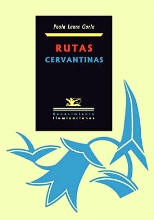 Rutas cervantinas. (Índice: Don Quijote y Sancho: ¿Qué experiencia es posible para el sujeto de la ciencia moderna? El gobierno de Sancho: Entre experiencia y conocimiento. La crisis de los códigos literarios: Don Quijote y don Juan. Los encantos de Dulcinea. A propósito de magos: hacia una semiótica del encantamiento. Aspectos metaliterarios en el Quijote: el enfoque crítico de Ortega y Gasset. Los enfoques 