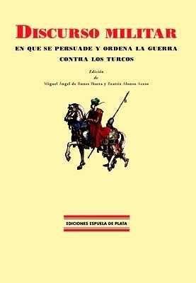 Discurso militar en que se persuade y ordena la guerra contra los turcos. Edición de Miguel Ángel de Bunes Ibarra y Beatriz Alonso Acero. - ANÓNIMO.-