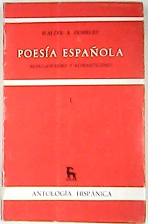 Poesía española I. Neoclasicismo y romanticismo. (Poemas de: Félix M. Samaniego, Tomás de Iriarte, Juan Meléndez Valdés, Manuel José Quintana, Duque de Rivas, José de Espronceda y José Zorrilla). - DOBRIAN, Walter A.-