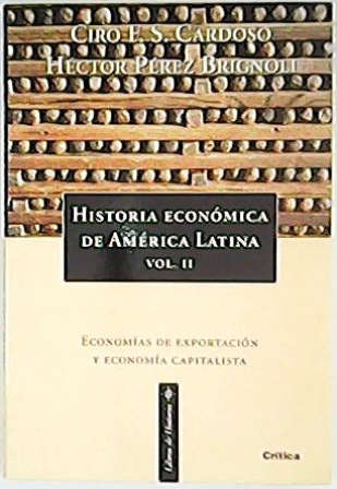 Historia económica de América Latina. Tomo II: Economías de exportación y desarrollo capitalista. - FLAMARION S. CARDOSO, Ciro y Héctor PEREZ BRIGNOLI.-