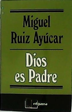 Dios es Padre. - RUIZ AYÚCAR, Miguel.-