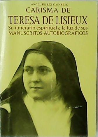 Carisma de Teresa de Lisieux. Su itinerario espiritual a la luz de sus manuscritos autobiográficos. Introducción del cardenal Narcís Jubany. - LES GAVARRES, Ángel de.-