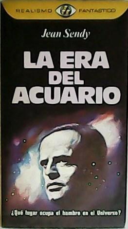 La era del acuario. ¿Qué lugar ocupa el hombre en el universo?. Traducción de Adolfo Martín. - SENDY, Jean.-