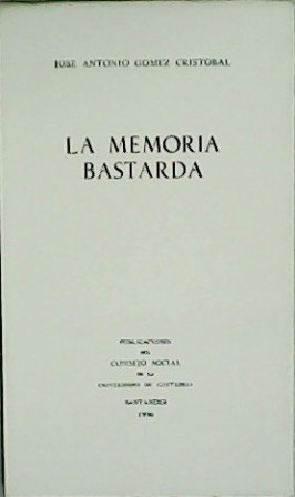 La memoria bastarda. - GÃ“MEZ CRISTÃ“BAL, JosÃ© Antonio.-