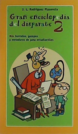 Gran enciclopedia del disparate 2. Más burradas, gazapos y meteduras de pata estudiantiles. - RODRÍGUEZ PLASENCIA, J.L.-