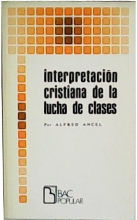 Interpretación cristiana de la lucha de clases. Traducción de Carmen Santiago Agút. - ANCEL, Alfred.-