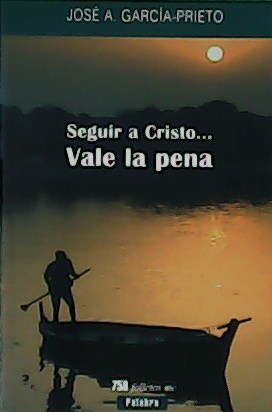 Seguir a Cristo.vale la pena. - GARCÍA-PRIETO, José A.-