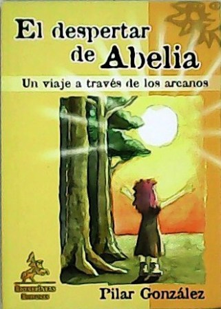 El despertar de Abelia. Un viaje a través de los arcanos. - GONZÁLEZ, Pilar.-