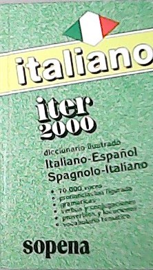 Italiano Iter 2000. Diccionario ilustrado Italiano-Español, Spagñol-Italiano. 70. 000 voces. Pronunciación Figurada. Gramática. Verbos y conjugaciones. Proverbios y locuciones. Vocabulario temático. - SOPENA , Ramón.-