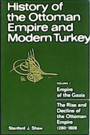 History of the Ottoman Empire and Modern Turkey (2 vol. Volume I: Empire of the Gazis: The Rise and Decline of the Ottoman Empire, 1280-1808 & Volume II: Reform, Revolution, and Republic: The Rise of Modern Turkey )