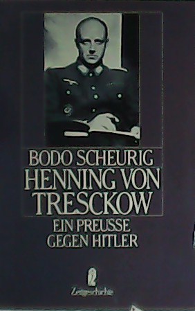 Henning von Tresckow. Ein Preusse gegen Hitler.
