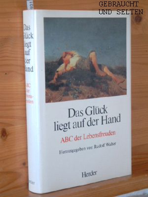 Das Glück liegt auf der Hand. ABC der Lebensfreuden