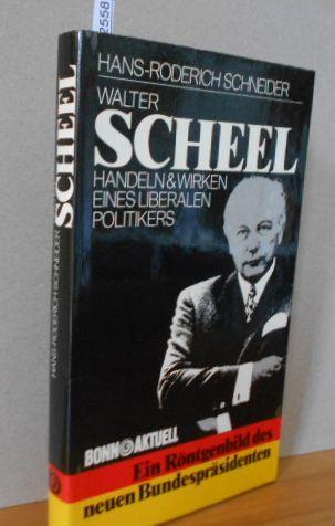 Walter Scheel. Handeln und Wirken eines liberalen Politikers